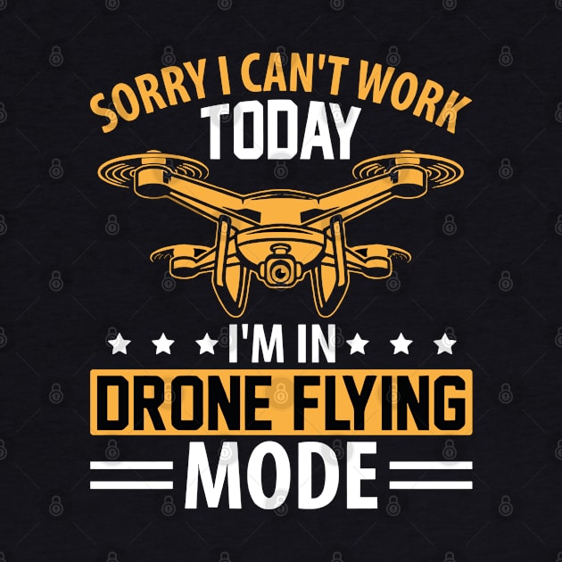 SORRY I CANT  WORK TODAY IM IN DRONE FLYING MODE by rhazi mode plagget